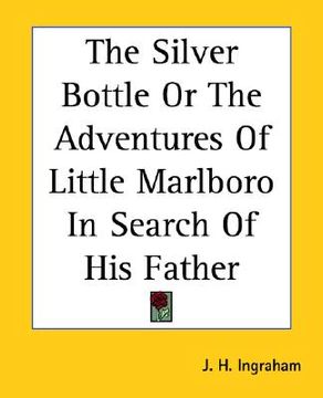 portada the silver bottle or the adventures of little marlboro in search of his father