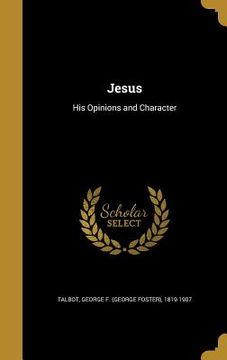 portada Jesus: His Opinions and Character (in English)