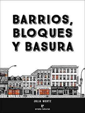 portada Barrios, Bloques y Basura: Una Historia Ilustrada y Poco Convencional de Nueva York (Varios)