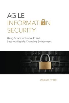 portada Agile Information Security: Using Scrum to Survive In and Secure a Rapidly Changing Environment