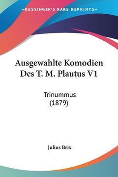 portada Ausgewahlte Komodien Des T. M. Plautus V1: Trinummus (1879) (en Alemán)