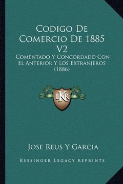 portada Codigo de Comercio de 1885 v2: Comentado y Concordado con el Anterior y los Extranjeros (1886)