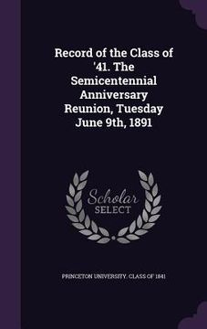 portada Record of the Class of '41. The Semicentennial Anniversary Reunion, Tuesday June 9th, 1891 (en Inglés)
