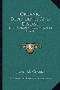 portada organic dependence and disease: their origin and significance (1921) (in English)