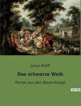 portada Das Schwarze Weib: Roman aus dem Bauernkriege de Julius Wolff(Culturea) (en Alemán)