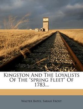 portada kingston and the loyalists of the "spring fleet" of 1783... (en Inglés)