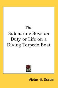 portada the submarine boys on duty or life on a diving torpedo boat (en Inglés)