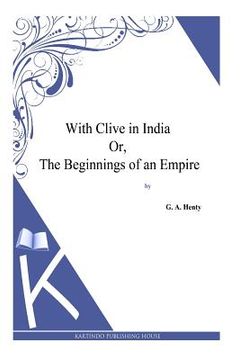 portada With Clive in India Or, The Beginnings of an Empire (en Inglés)