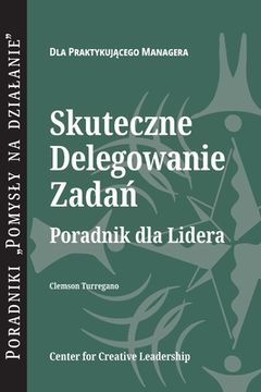 portada Delegating Effectively: A Leader's Guide to Getting Things Done (Polish)