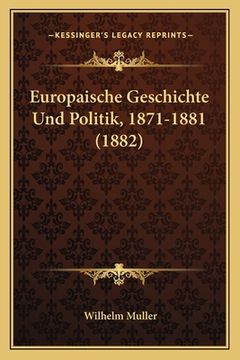 portada Europaische Geschichte Und Politik, 1871-1881 (1882) (en Alemán)