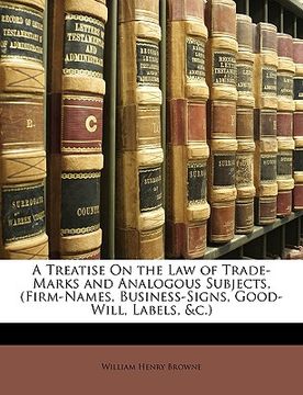 portada a treatise on the law of trade-marks and analogous subjects, (firm-names, business-signs, good-will, labels, &c.)