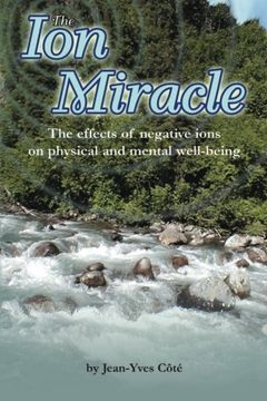 portada The Ion Miracle: The effects of negative ions on physical and mental well-being (en Inglés)