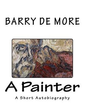portada Barry De More A Painter: A Short Autobiography (in English)