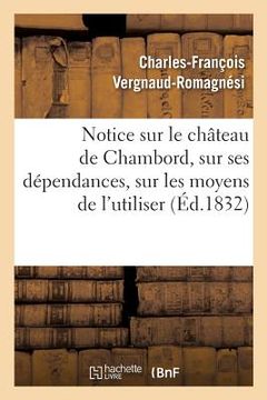 portada Notice Sur Le Château de Chambord, Sur Ses Dépendances, Sur Les Moyens de l'Utiliser (in French)