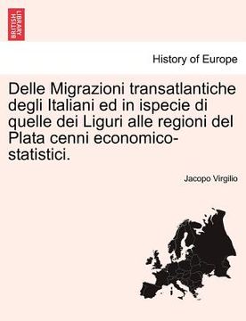 portada Delle Migrazioni Transatlantiche Degli Italiani Ed in Ispecie Di Quelle Dei Liguri Alle Regioni del Plata Cenni Economico-Statistici. (en Italiano)