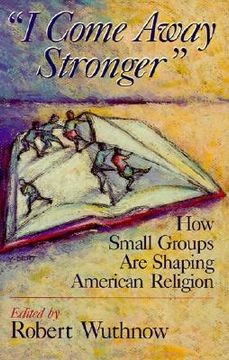 portada i come away stronger: how small groups are shaping american religion (en Inglés)