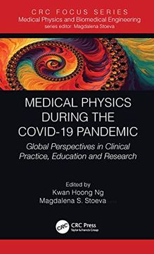 portada Medical Physics During the Covid-19 Pandemic: Global Perspectives in Clinical Practice, Education and Research (Focus Series in Medical Physics and Biomedical Engineering) (en Inglés)