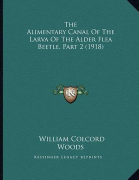 portada the alimentary canal of the larva of the alder flea beetle, part 2 (1918) (en Inglés)