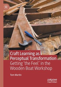 portada Craft Learning as Perceptual Transformation: Getting 'The Feel' in the Wooden Boat Workshop (en Inglés)