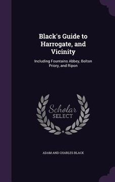 portada Black's Guide to Harrogate, and Vicinity: Including Fountains Abbey, Bolton Priory, and Ripon (en Inglés)