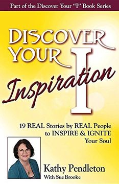 portada Discover Your Inspiration Kathy Pendleton Edition: Real Stories by Real People to Inspire and Ignite Your Soul