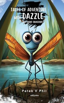 portada Tales of Adventure with Dazzle The Giant Dragonfly (in English)
