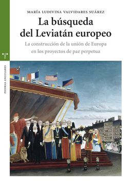 portada La Búsqueda del Leviatán Europeo: La Construcción de la Unión de Europa en los Proyectos de paz Perpetua (Estudios Históricos la Olmeda) (in Spanish)