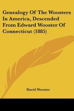 portada genealogy of the woosters in america, descended from edward wooster of connecticut (1885) (en Inglés)