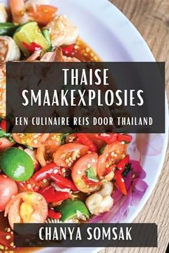 portada Thaise Smaakexplosies: Een Culinaire Reis door Thailand (en Dutch)