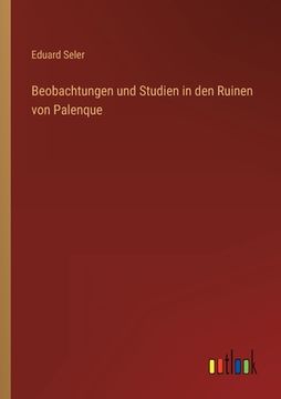 portada Beobachtungen und Studien in den Ruinen von Palenque (en Alemán)