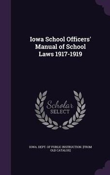 portada Iowa School Officers' Manual of School Laws 1917-1919 (en Inglés)
