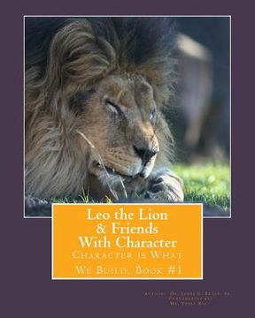 portada Leo the Lion & Friends with Character: Character is What We Build, Book #1 (en Inglés)