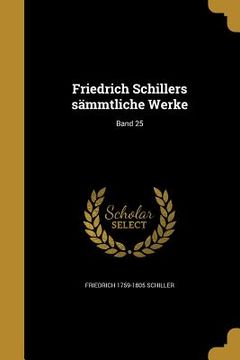 portada Friedrich Schillers sämmtliche Werke; Band 25 (en Alemán)