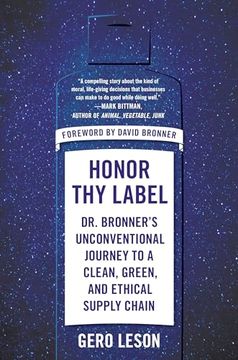 portada Honor Thy Label: Dr. Bronner's Unconventional Journey to a Clean, Green, and Ethical Supply Chain