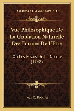 portada Vue Philosophique De La Gradation Naturelle Des Formes De L'Etre: Ou Les Essais De La Nature (1768) (in French)
