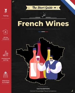 portada The Short Guide - French Wines: Become an expert on French wines and champagnes! Pick the right bottle for any occasion! 