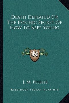 portada death defeated or the psychic secret of how to keep young (en Inglés)