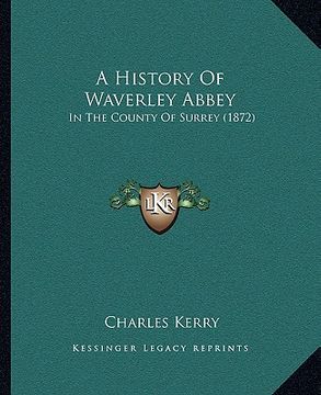 portada a history of waverley abbey: in the county of surrey (1872) (en Inglés)