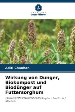 portada Wirkung von Dünger, Biokompost und Biodünger auf Futtersorghum (in German)