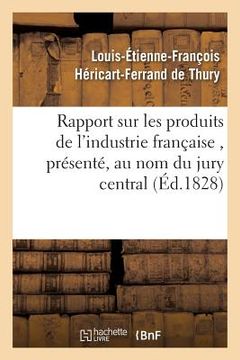 portada Rapport Sur Les Produits de l'Industrie Française, Présenté, Au Nom Du Jury Central