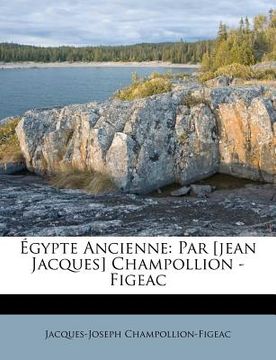 portada Égypte Ancienne: Par [jean Jacques] Champollion - Figeac (en Francés)
