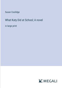 portada What Katy Did at School; A novel: in large print (en Inglés)