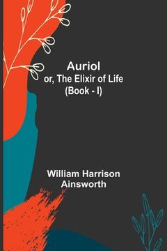 portada Auriol; or, The Elixir of Life (Book - I) (en Inglés)