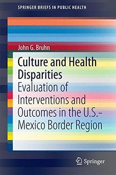 portada Culture and Health Disparities: Evaluation of Interventions and Outcomes in the U. S. -Mexico Border Region (Springerbriefs in Public Health) (en Inglés)