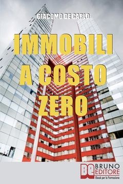 portada Immobili a Costo Zero: 15 Metodi per Guadagnare e Investire in Immobili senza Soldi (in Italian)