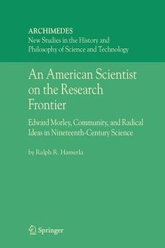 portada an american scientist on the research frontier: edward morley, community, and radical ideas in nineteenth-century science