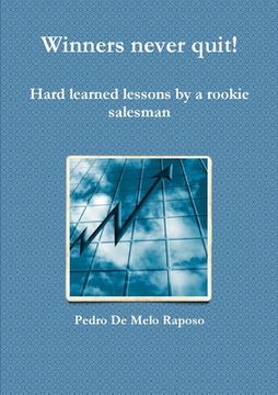 portada Winners never quit! Hard learned lessons by a rookie salesman (en Inglés)