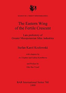 portada The Eastern Wing of the Fertile Crescent: Late prehistory of Greater Mesopotamian lithic industries (BAR International Series)