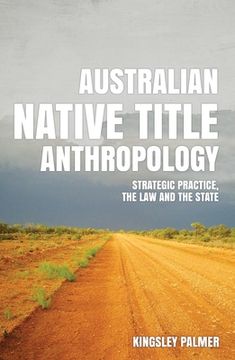 portada Australian Native Title Anthropology: Strategic practice, the law and the state (in English)