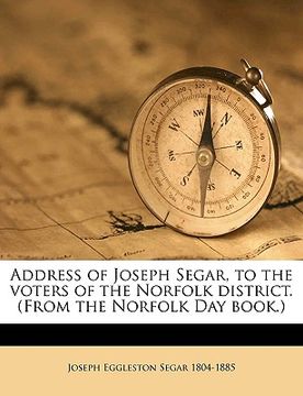 portada address of joseph segar, to the voters of the norfolk district. (from the norfolk day book.) (en Inglés)